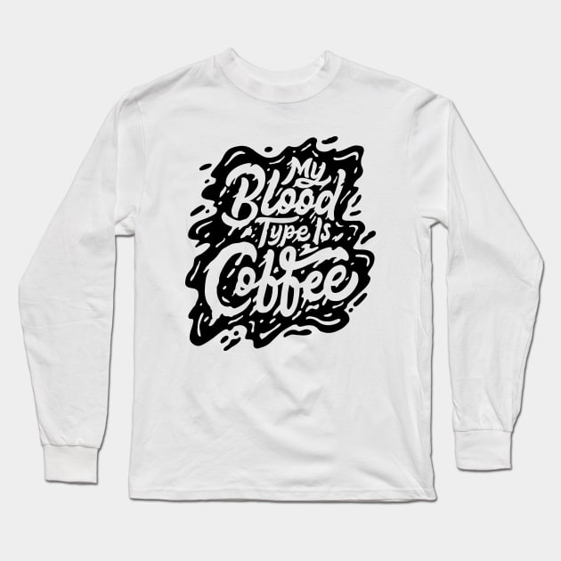 My blood type is coffee Long Sleeve T-Shirt by Mako Design 